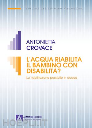 crovace antonietta - l'acqua riabilita il bambino con disabilita'?