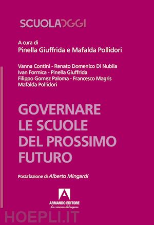 giuffrida p. (curatore); pollidori m. (curatore) - governare le scuole del prossimo futuro