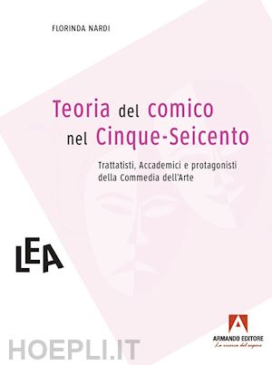 nardi florinda - teorie del comico nel cinque-seicento: trattatisti, accademici e comici dell'art