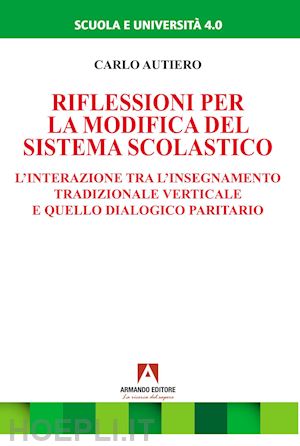 autiero carlo - riflessioni per la modifica del sistema scolastico. l'interazione tra l'insegnamento tradizionale verticale e quello dialogico paritario