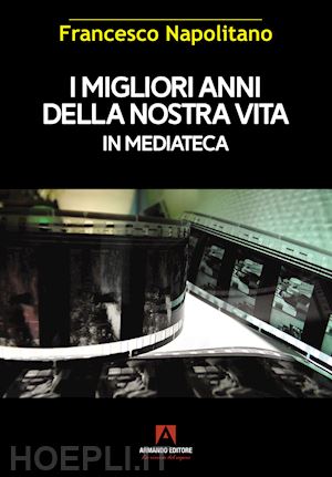 napolitano francesco - i migliori anni della nostra vita in mediateca