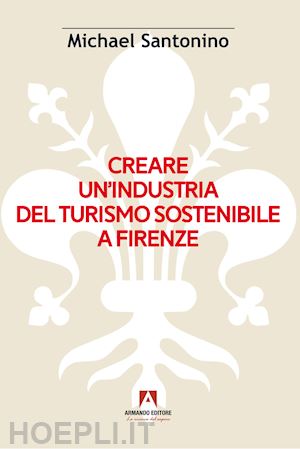 santonino michael - creare un'industria del turismo sostenibile a firenze