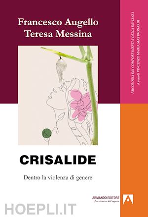 augello francesco; messina teresa - crisalide. dentro la violenza di genere