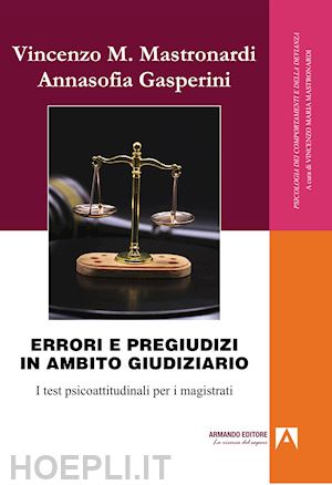 mastronardi vincenzo; gasperina annasofia - errori e pregiudizi in ambito giudiziario. i test psicoattitudinali per i magistrati