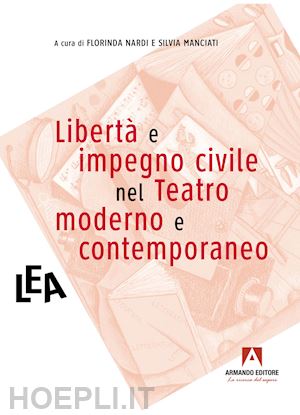 nardi f.(curatore); manciati s.(curatore) - libertà e impegno civile nel teatro moderno e contemporaneo