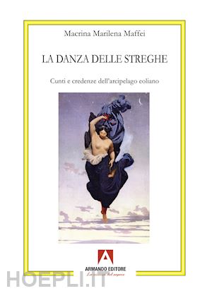 maffei macrina marilena - la danza delle streghe. cunti e credenze dell'arcipelago eoliano