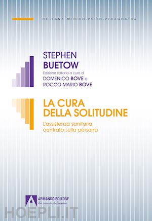 buetow stephen - la cura della solitudine. l'assistenza sanitaria centrata sulla persona