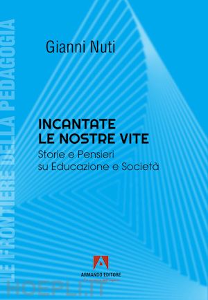 nuti gianni - incantate le nostre vite. storie e pensieri su educazione e societa'