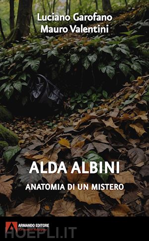 garofano luciano; valentini mauro - alda albini. anatomia di un mistero