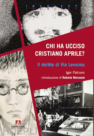 patruno igor - chi ha ucciso cristiano aprile? il delitto di via levanna