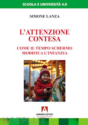 lanza simone - l'attenzione contesa. come il tempo schermo modifica l'infanzia