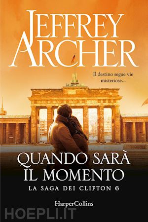 archer jeffrey - quando sara' il momento. la saga dei clifton. vol. 6