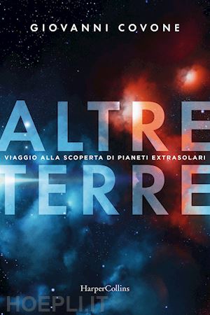 covone giovanni - altre terre. viaggio alla scoperta di pianeti extrasolari