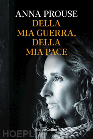 prouse anna - della mia guerra, della mia pace