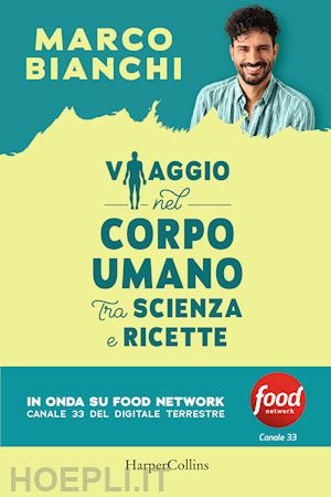 bianchi marco - viaggio nel corpo umano tra scienza e ricette