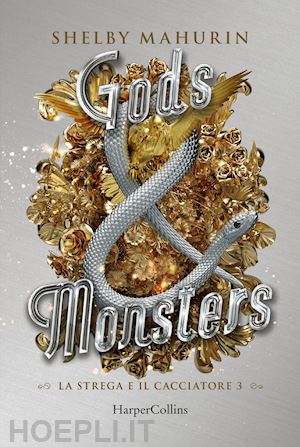 mahurin shelby - gods & monsters. la strega e il cacciatore. vol. 3