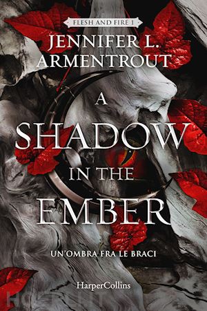 armentrout jennifer l. - shadow in the ember. un'ombra fra le braci. flesh and fire (a). vol. 1