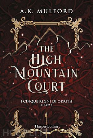 mulford a. k. - the high mountain court. i cinque regni di okrith . libro 1
