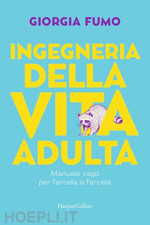 fumo giorgia - ingegneria della vita adulta. manuale vago per farcela a farcela