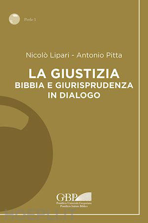 lipari nicolo'; pitta antonio - la giustizia. bibbia e giurisprudenza in dialogo