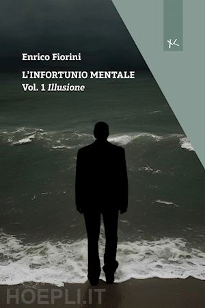 fiorini enrico - illusione. l'infortunio mentale. vol. 1