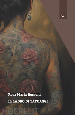 rossoni rosa maria - il ladro di tatuaggi