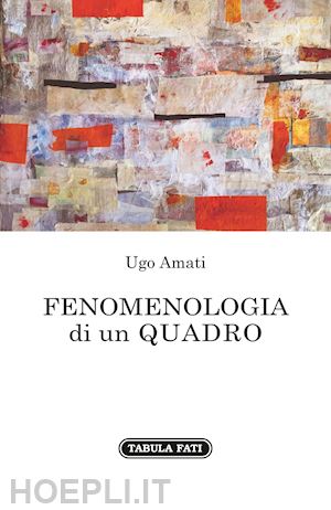 amati ugo - fenomenologia di un quadro