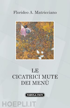 matricciano florideo a. - le cicatrici mute dei menù