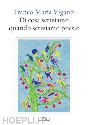 viganò franco maria - di cosa scriviamo quando scriviamo poesie