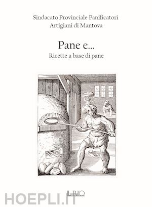 sindacato provinciale panificatori artigiani di mantova(curatore) - pane e... ricette a base di pane