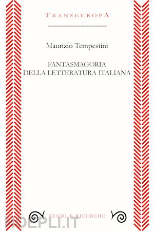 tempestini maurizio - fantasmagoria della letteratura italiana
