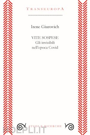 giurovich irene - vite sospese. gli invisibili nell'epoca covid