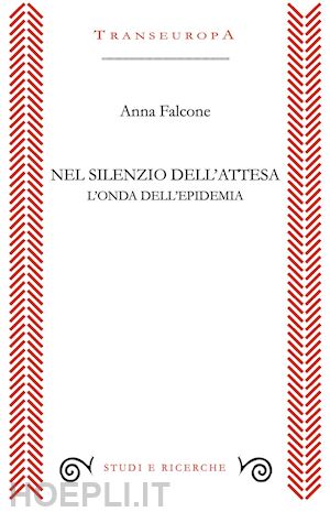 falcone anna - nel silenzio dell'attesa. l'onda dell'epidemia