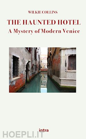 collins wilkie - the haunted hotel. a mystery of modern venice