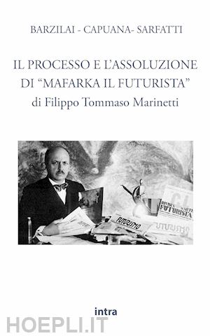 marinetti filippo tommaso - il processo e l'assoluzione di «mafarka il futurista»