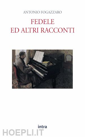 fogazzaro antonio - fedele ed altri racconti