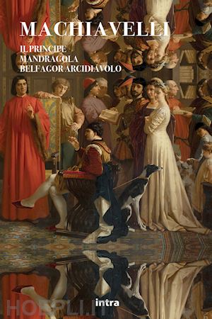 machiavelli niccolo' - il principe-la mandragola-belfagor arcidiavolo