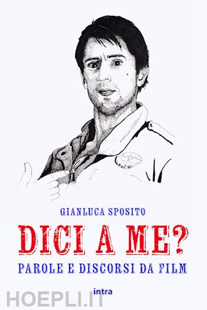 sposito gianluca - dici a me? parole e discorsi da film. con contenuto digitale per accesso on line