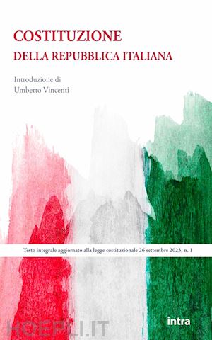 vincenti u. (curatore) - costituzione della repubblica italiana. testo integrale aggiornato alla legge co