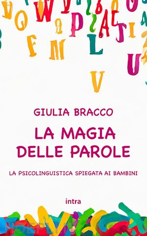 bracco giulia - la magia delle parole. la psicolinguistica spiegata ai bambini. ediz. per la scuola