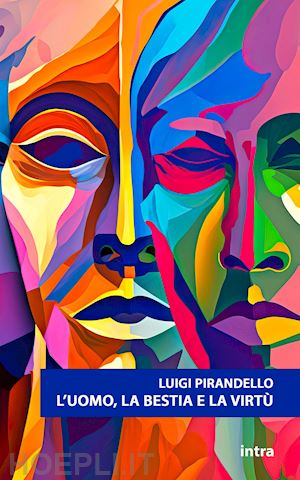 pirandello luigi - l'uomo, la bestia e la virtù