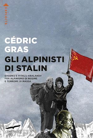 gras cedric - alpinisti di stalin. evgenij e vitalij abalakov fra alpinismo di regime e terror