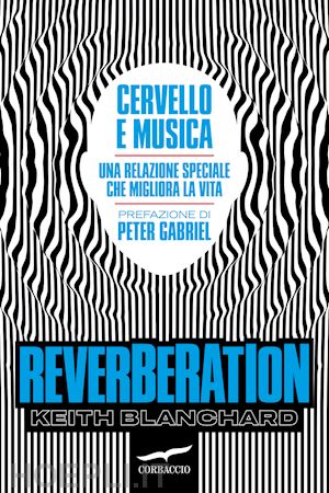 blanchard keith - reverberation. cervello e musica: una relazione speciale che migliora la vita