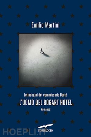 martini emilio - l'uomo del bogart hotel. le indagini del commissario berte'