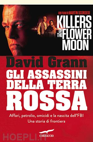 grann david - gli assassini della terra rossa. killes of the flower moon