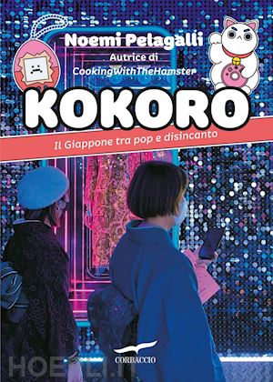 pelagalli noemi - kokoro. il giappone tra pop e disincanto