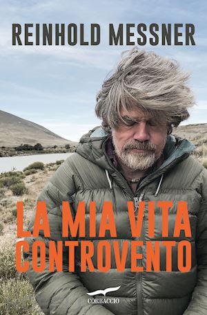 messner reinhold - la mia vita controvento