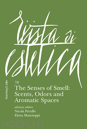 perullo n.(curatore); mancioppi e.(curatore) - rivista di estetica. vol. 78: the senses of smell: scents, odors and aromatic spaces