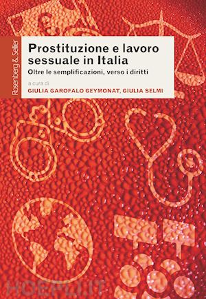 garofalo geymonat g. (curatore); selmi g. (curatore) - prostituzione e lavoro sessuale in italia. oltre le semplificazioni, verso i dir