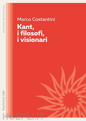 costantini marco - kant, i filosofi, i visionari